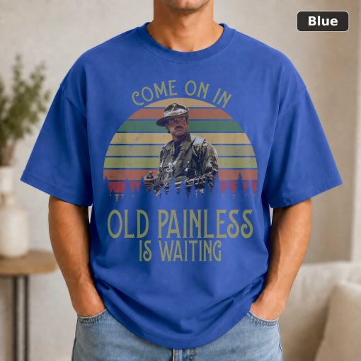 Blain Cooper Come On In Old Painless Is Waitting Vintage T-Shirt, Movies Quote Unisex TShirt 2