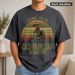 Blain Cooper Come On In Old Painless Is Waitting Vintage T-Shirt, Movies Quote Unisex TShirt 7