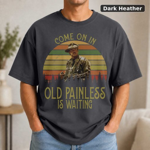 Blain Cooper Come On In Old Painless Is Waitting Vintage T-Shirt, Movies Quote Unisex TShirt 3