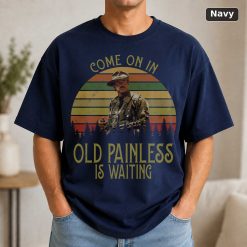 Blain Cooper Come On In Old Painless Is Waitting Vintage T-Shirt, Movies Quote Unisex TShirt 9