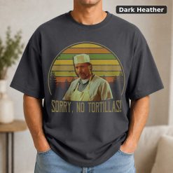 Blood In Blood Out Sorry No Tortillas Vintage T-Shirt, Movies Quote Unisex TShirt 7