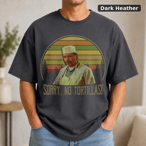 Blood In Blood Out Sorry No Tortillas Vintage T-Shirt, Movies Quote Unisex TShirt 3