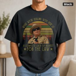 Buford T Justice What We’re Dealing With Here Is A Complete Lack Of Respect For The Law Vintage T-Shirt, Movies Quote Un Buford T Justice What We’re Dealing With Here Is A Complete Lack Of Respect For The Law Vintage T-Shirt, Movies Quote Un