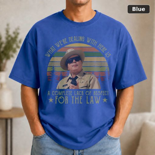 Buford T Justice What We're Dealing With Here Is A Complete Lack Of Respect For The Law Vintage T-Shirt, Movies Quote Un 2