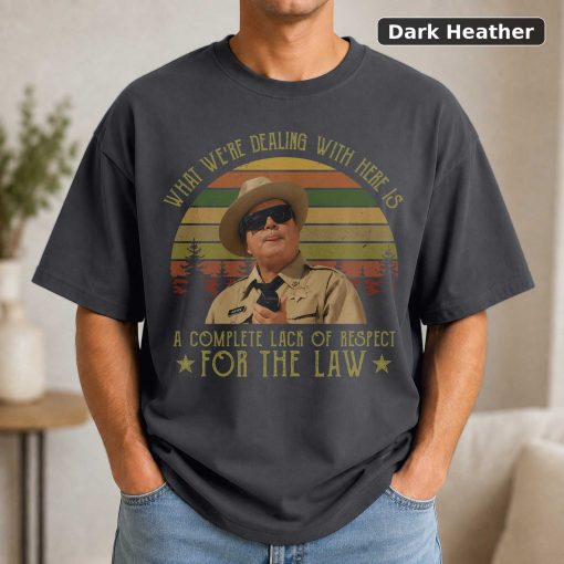 Buford T Justice What We're Dealing With Here Is A Complete Lack Of Respect For The Law Vintage T-Shirt, Movies Quote Un 3