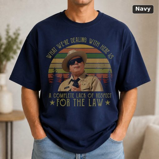 Buford T Justice What We're Dealing With Here Is A Complete Lack Of Respect For The Law Vintage T-Shirt, Movies Quote Un 5