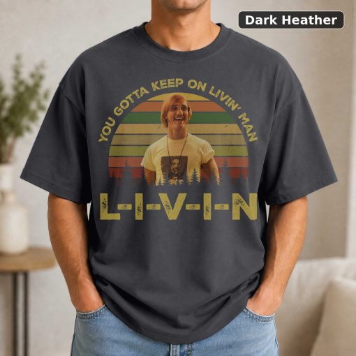 Dazed and Confused Shirt, David Wooderson You Gotta Keep On Livin' Vintage T-Shirt, 1980s Movies TV Show Quote Unisex TS 3
