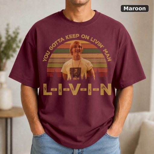 Dazed and Confused Shirt, David Wooderson You Gotta Keep On Livin' Vintage T-Shirt, 1980s Movies TV Show Quote Unisex TS 4