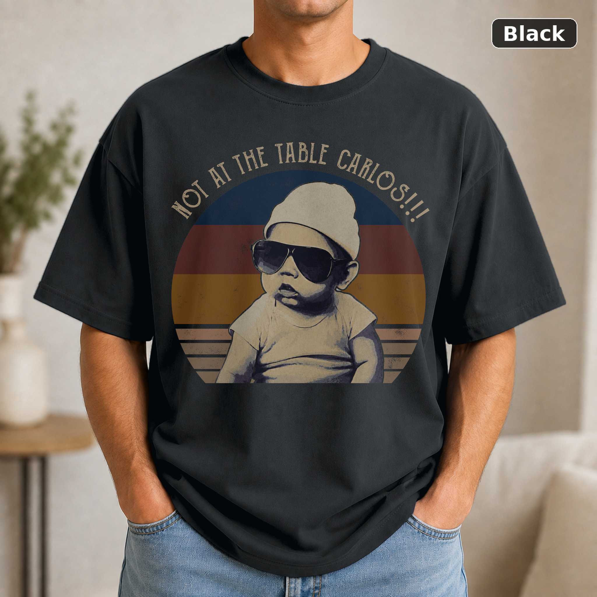 Not at the Table Carlos T-Shirt, Vintage Movie Quote Graphic Tee, Funny Retro Film Fan Gift Not at the Table Carlos T-Shirt, Vintage Movie Quote Graphic Tee, Funny Retro Film Fan Gift