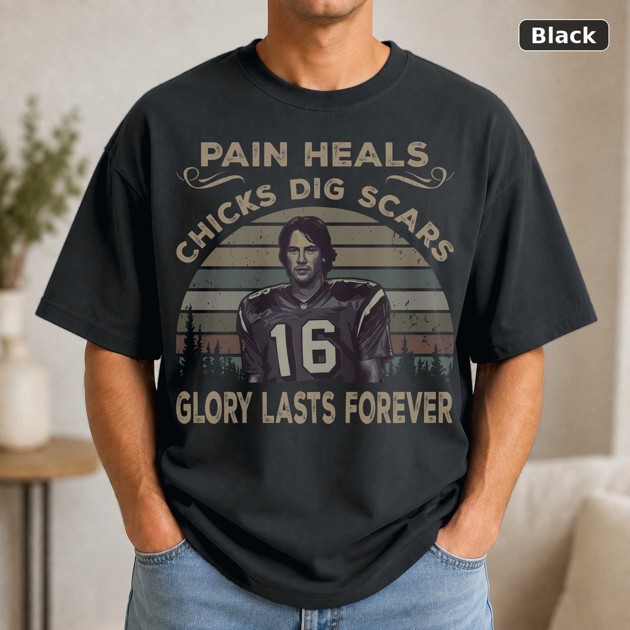 Pain Heals Chicks Dig Scars Glory Lasts Forever T-Shirt, Vintage Movie Quote Graphic Tee, Film Fan Gift