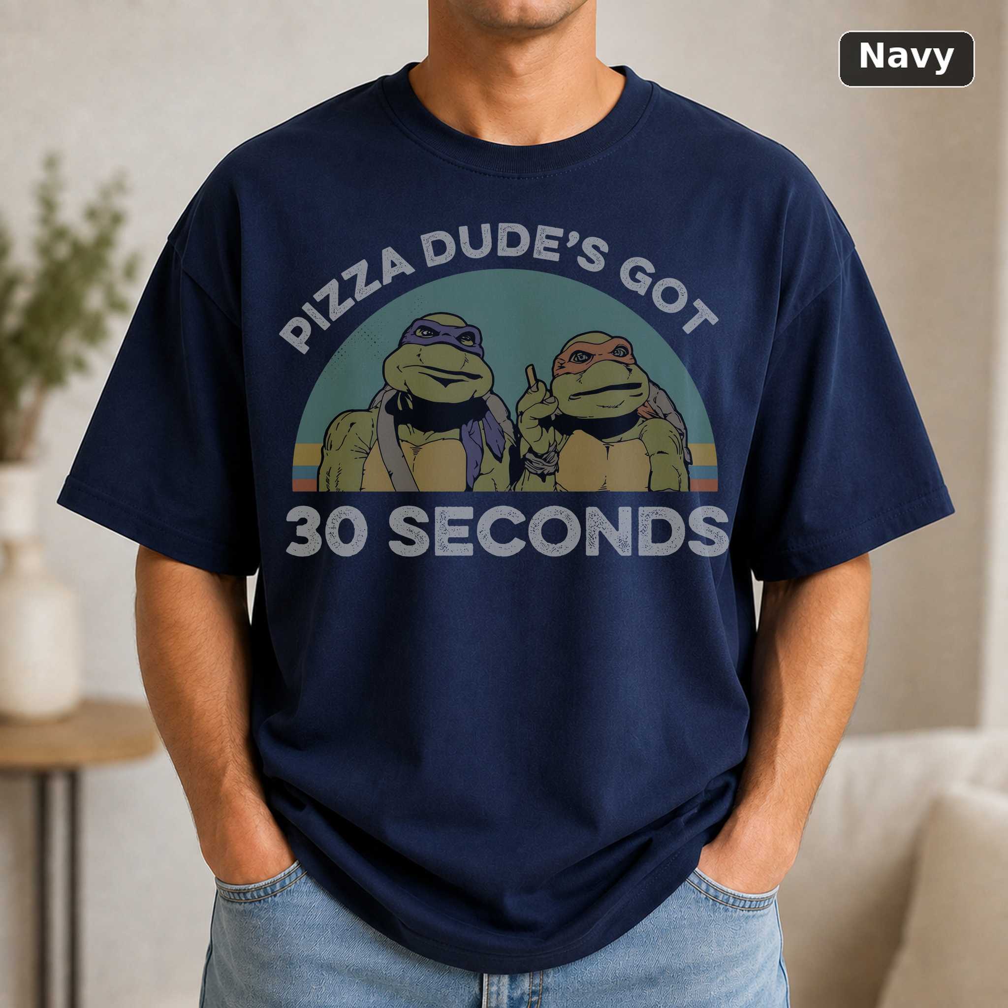 Pizza Dude's Got 30 Seconds T-Shirt, Vintage Ninja Turtles Graphic Tee, Retro Cartoon Fan Gift 5
