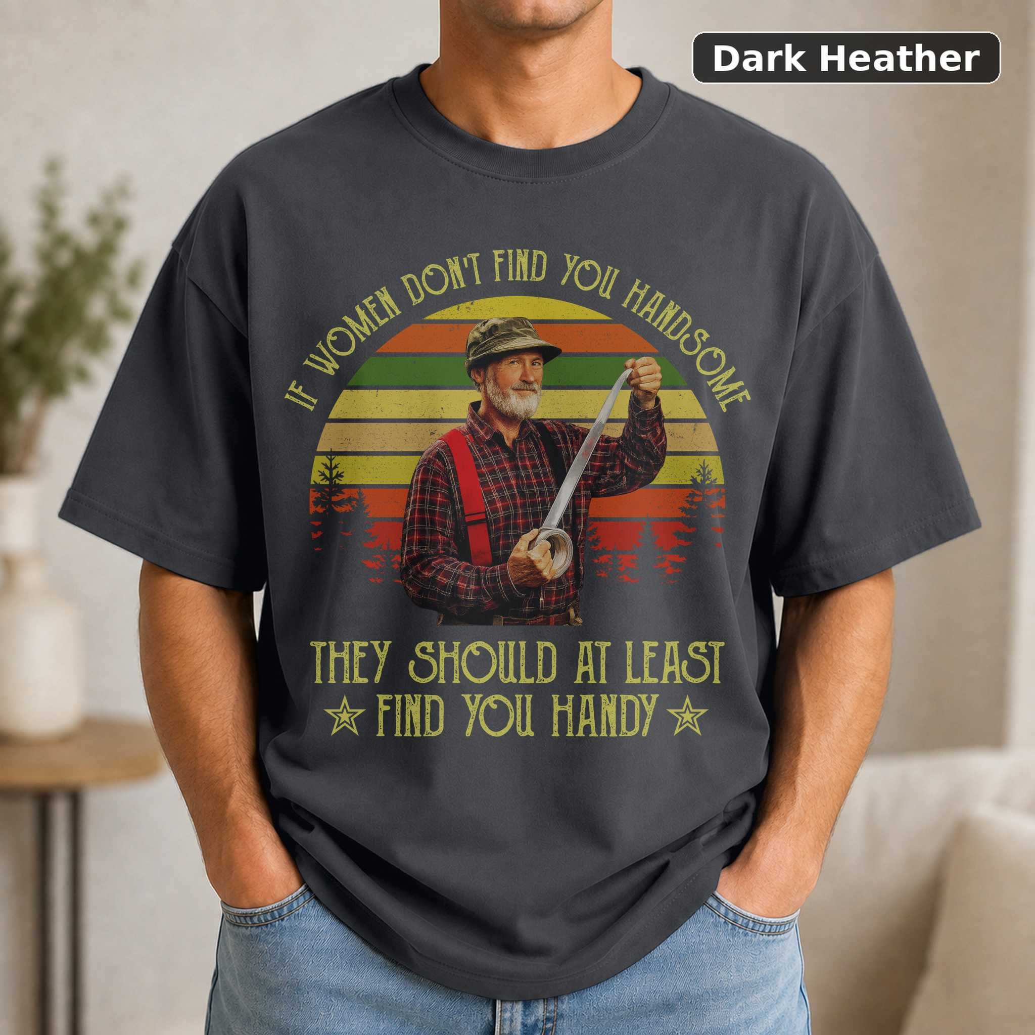 Red Green Show If Women Don't Find You Handsome T-Shirt, Vintage TV Quote Graphic Tee, Comedy Fan Gift 3