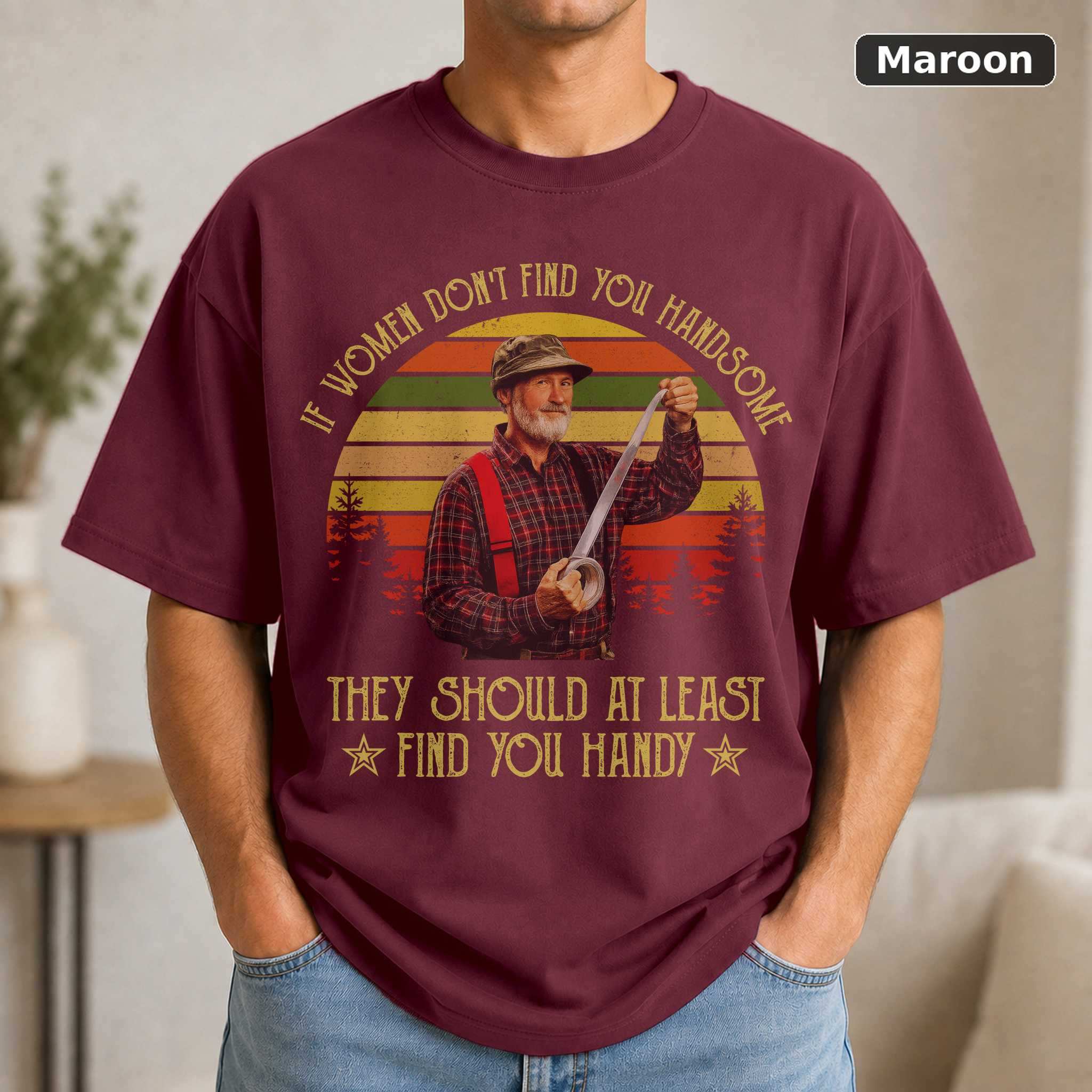 Red Green Show If Women Don't Find You Handsome T-Shirt, Vintage TV Quote Graphic Tee, Comedy Fan Gift 4