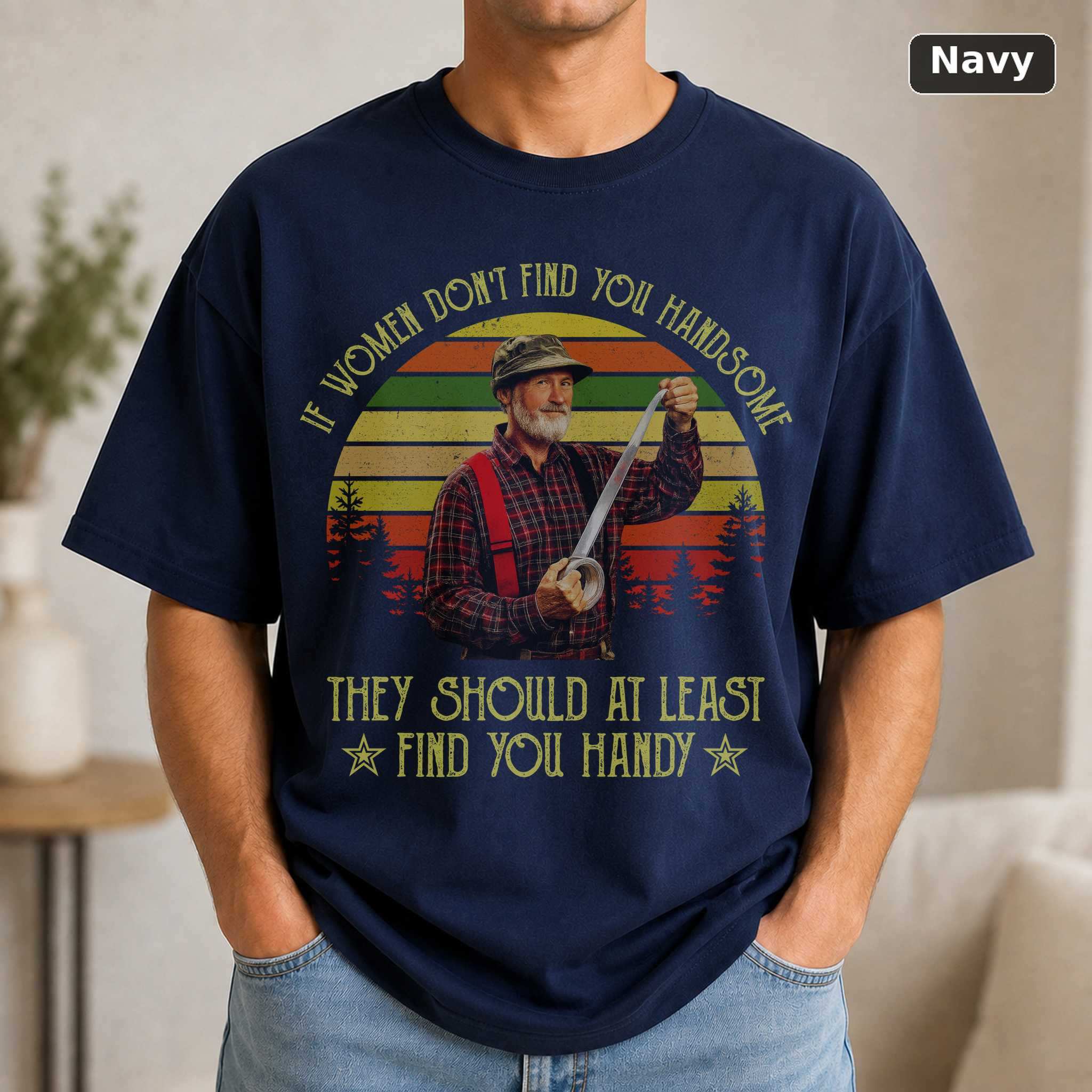 Red Green Show If Women Don't Find You Handsome T-Shirt, Vintage TV Quote Graphic Tee, Comedy Fan Gift 5