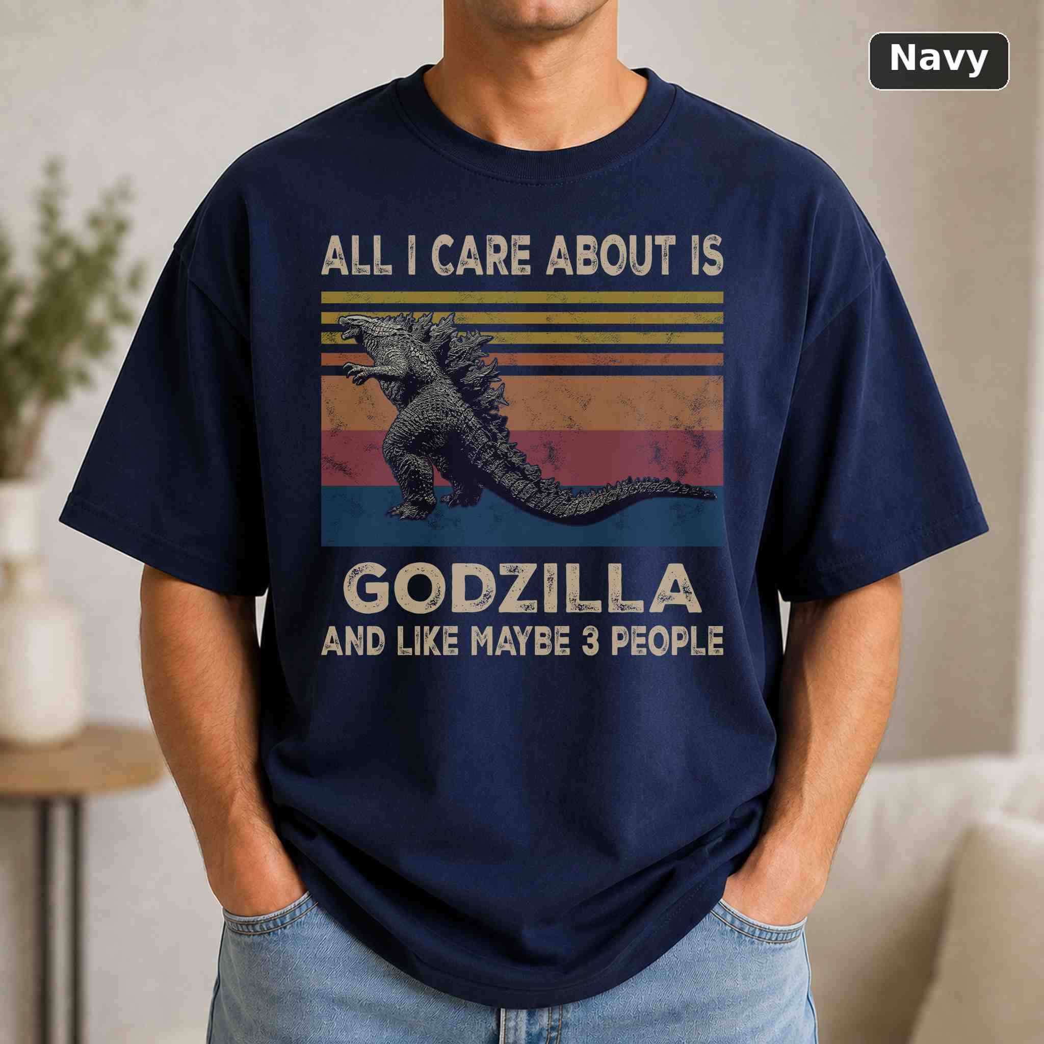 All I Care About Is Godzilla And Like Maybe 3 People T-Shirt, Vintage Graphic Tee 4