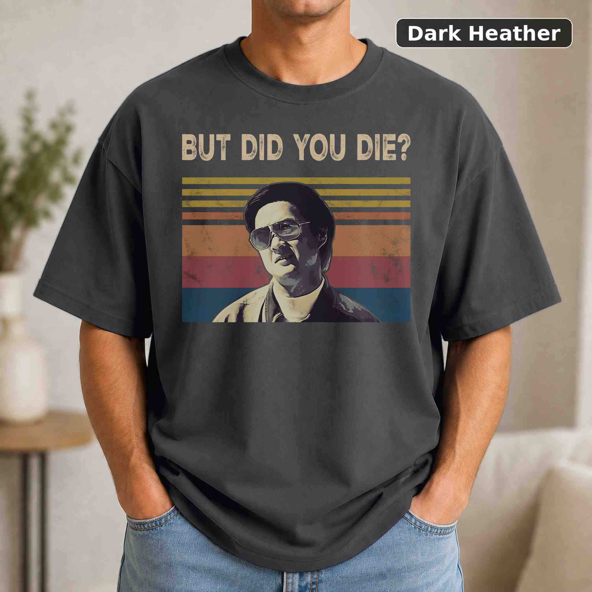 But Did You Die T-Shirt, Vintage Pop Culture Graphic Tee, Retro Fan Gift 3