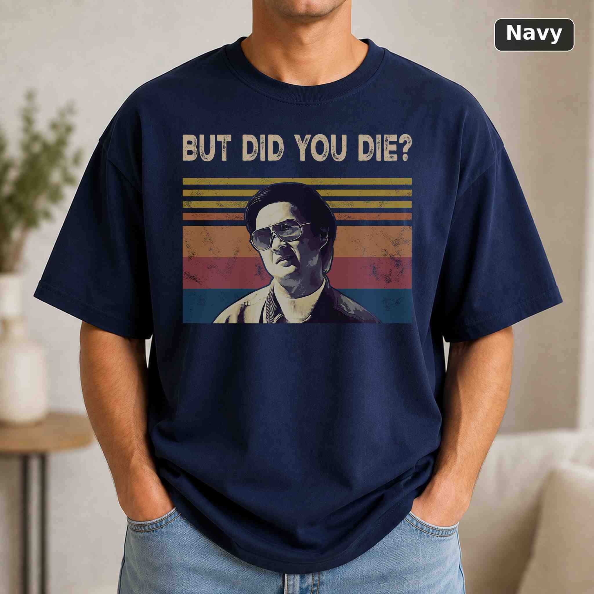 But Did You Die T-Shirt, Vintage Pop Culture Graphic Tee, Retro Fan Gift 4