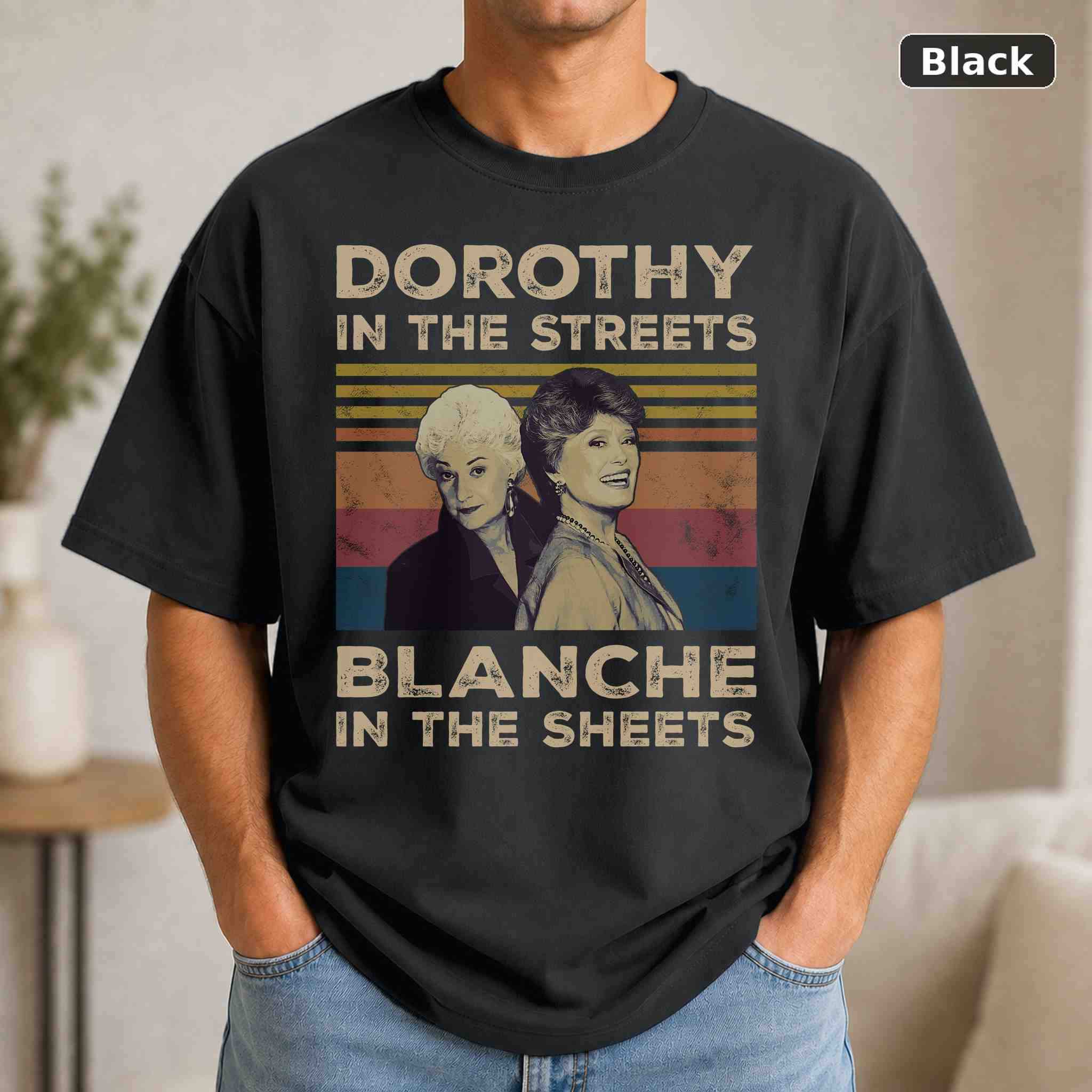 Dorothy In The Streets Blanche In The Sheets T-Shirt, Vintage Pop Culture Graphic Tee, Retro Fan Gift Dorothy In The Streets Blanche In The Sheets T-Shirt, Vintage Pop Culture Graphic Tee, Retro Fan Gift