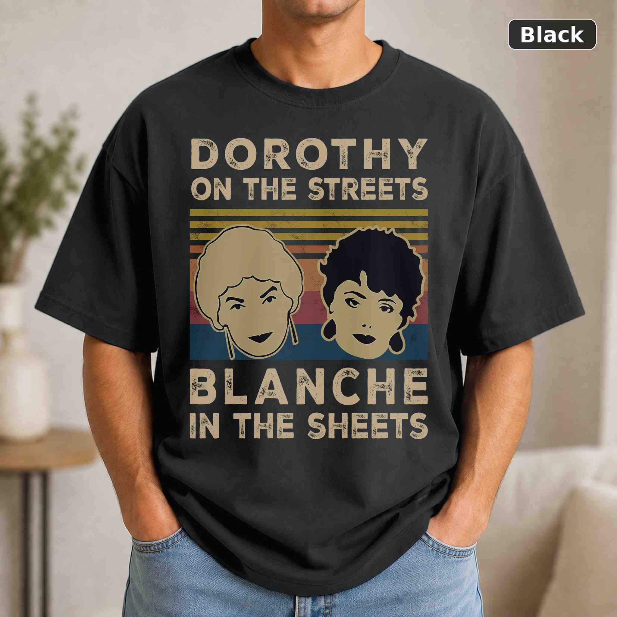 Dorothy On The Streets Blanche In The Sheets T-Shirt, Vintage Pop Culture Graphic Tee, Retro Fan Gift Dorothy On The Streets Blanche In The Sheets T-Shirt, Vintage Pop Culture Graphic Tee, Retro Fan Gift
