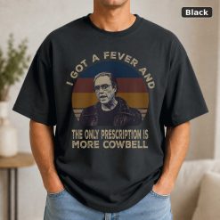 I Got A Fever And The Only Prescription Is More Cowbell Vintage Movie T-Shirt I Got A Fever And The Only Prescription Is More Cowbell Vintage Movie T-Shirt