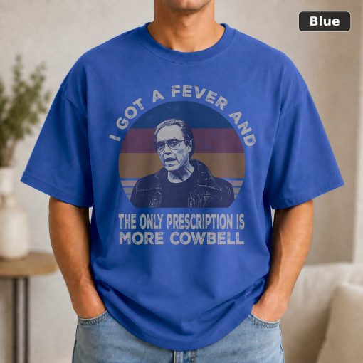 I Got A Fever And The Only Prescription Is More Cowbell Vintage Movie T-Shirt 2