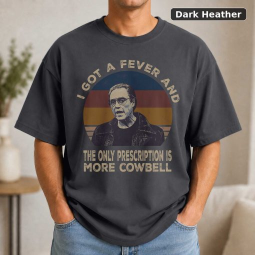 I Got A Fever And The Only Prescription Is More Cowbell Vintage Movie T-Shirt 3