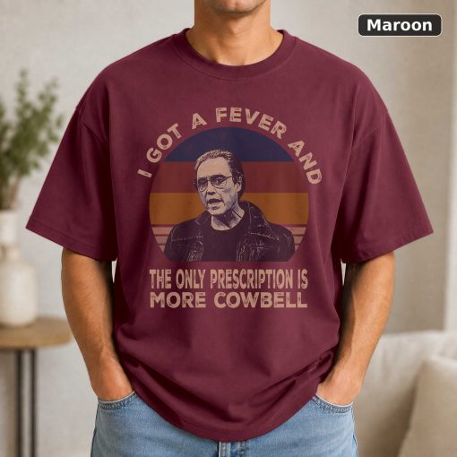 I Got A Fever And The Only Prescription Is More Cowbell Vintage Movie T-Shirt 4