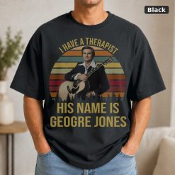I Have A Therapist His Name Is George Jones Vintage T-Shirt, George Jones Shirt, Singer Shirt, Country Music Shirt, Musi I Have A Therapist His Name Is George Jones Vintage T-Shirt, George Jones Shirt, Singer Shirt, Country Music Shirt, Musi