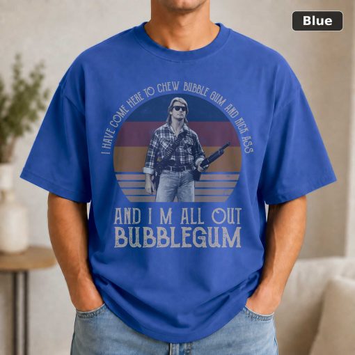 I Have Come Here To Chew Bubblegum And Kick Ass And I’m All Out Of Bubblegum Vintage Movie Shirt 2