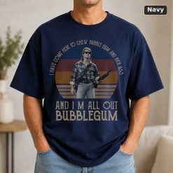 I Have Come Here To Chew Bubblegum And Kick Ass And I’m All Out Of Bubblegum Vintage Movie Shirt 9