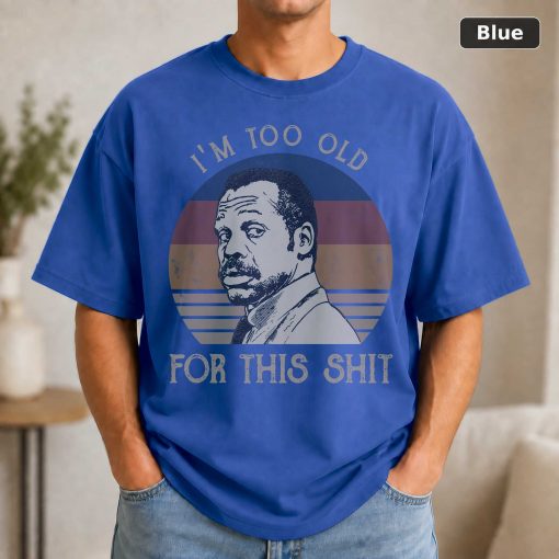 I’m Too Old For This Shit Vintage Shirt Roger Murtaugh Lovers Shirt Lethal Weapon Vintage Movie Shirt 2