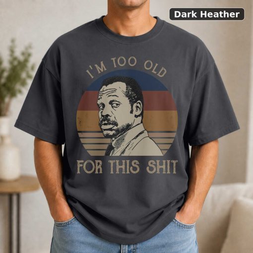 I’m Too Old For This Shit Vintage Shirt Roger Murtaugh Lovers Shirt Lethal Weapon Vintage Movie Shirt 3
