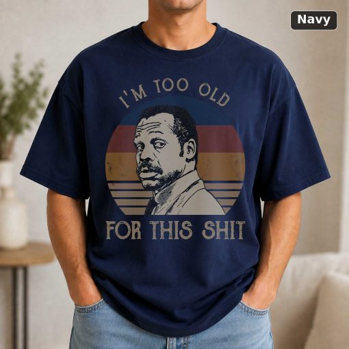 I’m Too Old For This Shit Vintage Shirt Roger Murtaugh Lovers Shirt Lethal Weapon Vintage Movie Shirt 5