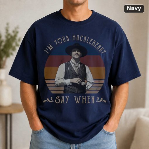 I’m Your Huckleberry Say When Vintage Movie Shirt 5