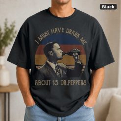 I Must Have Drank Me About 15 Dr Peppers Vintage Movie T-Shirt