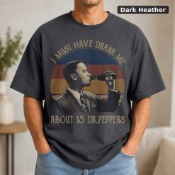 I Must Have Drank Me About 15 Dr Peppers Vintage Movie T-Shirt 7