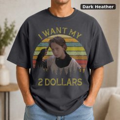 I Want My 2 Dollars Vintage Men Unisex Shirt, Hoodie, Sweatshirt 7