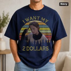 I Want My 2 Dollars Vintage Men Unisex Shirt, Hoodie, Sweatshirt 9