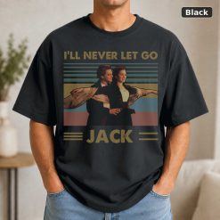 I Will Never Let Go Jack Titanic Vintage T-Shirt, Classic Movie Shirt, Funny T-Shirt I Will Never Let Go Jack Titanic Vintage T-Shirt, Classic Movie Shirt, Funny T-Shirt