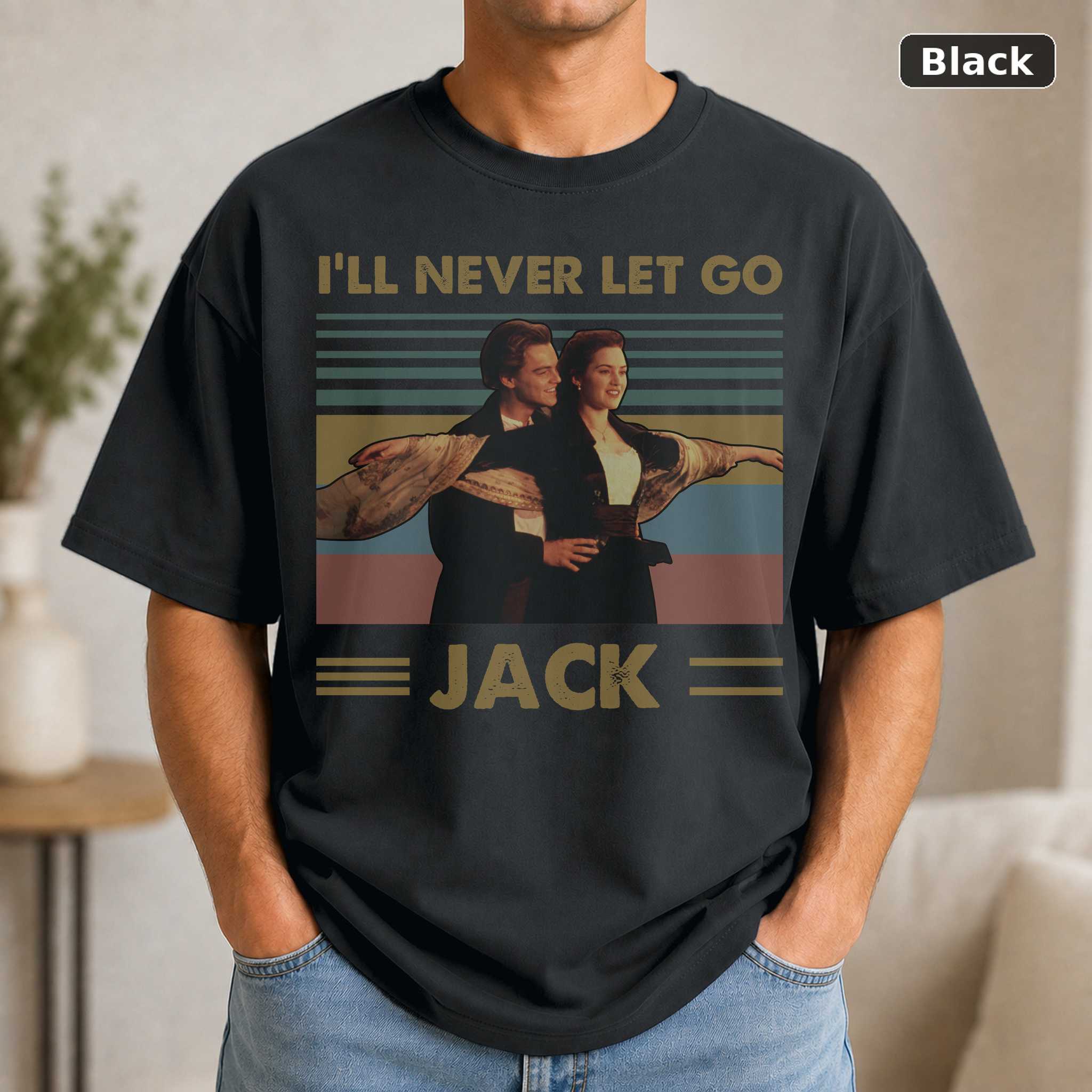 I Will Never Let Go Jack Titanic Vintage T-Shirt, Classic Movie Shirt, Funny T-Shirt I Will Never Let Go Jack Titanic Vintage T-Shirt, Classic Movie Shirt, Funny T-Shirt