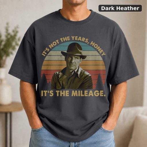 Its Not The Years Honey Its The Mileage Vintage Tee - Indiana Jones Cowboy Movie Shirt Funny 3