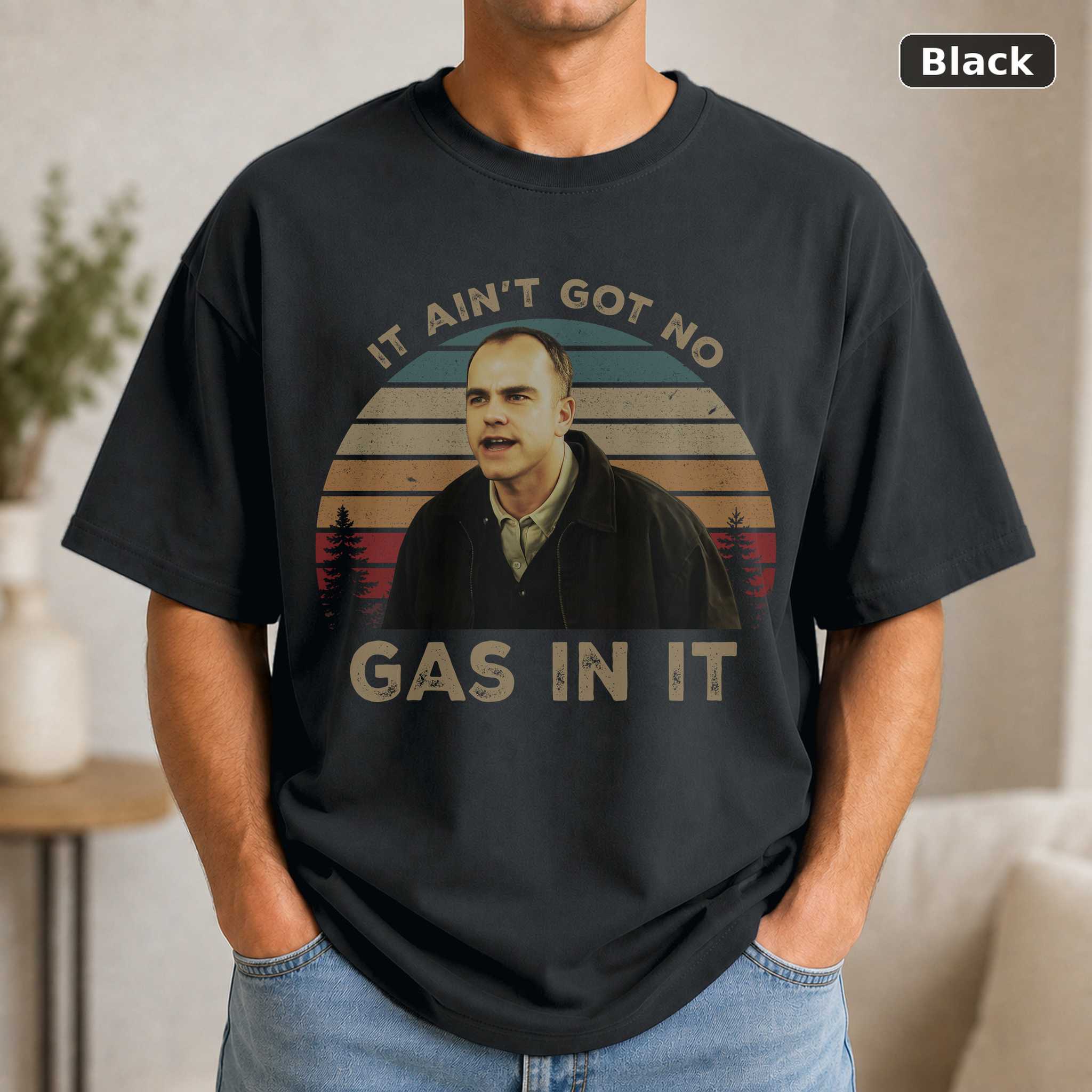 Karl Childers It Ain’t Got No Gas in It Vintage T-Shirt, Movie Quote Unisex T Shirt Karl Childers It Ain’t Got No Gas in It Vintage T-Shirt, Movie Quote Unisex T Shirt