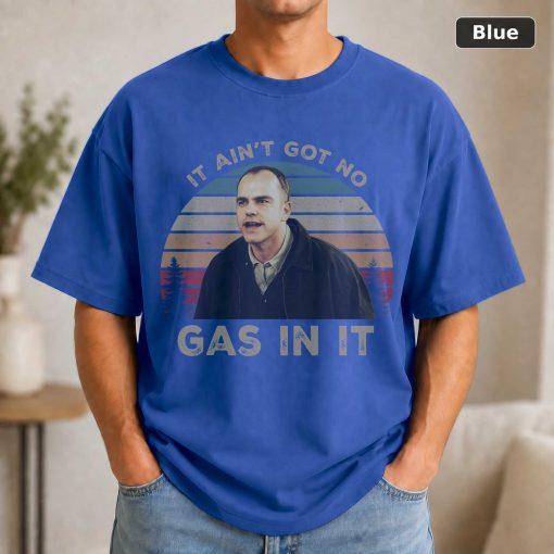 Karl Childers It Ain't Got No Gas in It Vintage T-Shirt, Movie Quote Unisex T Shirt - Copy 2