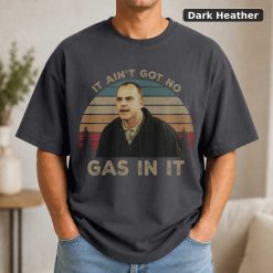 Karl Childers It Ain't Got No Gas in It Vintage T-Shirt, Movie Quote Unisex T Shirt - Copy 7