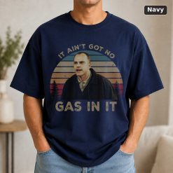 Karl Childers It Ain't Got No Gas in It Vintage T-Shirt, Movie Quote Unisex T Shirt - Copy 9