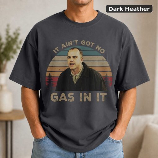 Karl Childers It Ain't Got No Gas in It Vintage T-Shirt, Movie Quote Unisex T Shirt 3