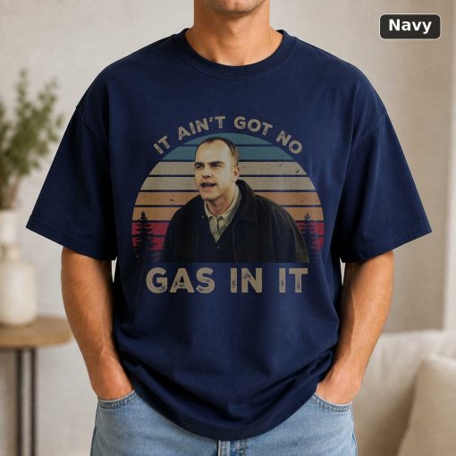 Karl Childers It Ain't Got No Gas in It Vintage T-Shirt, Movie Quote Unisex T Shirt 5