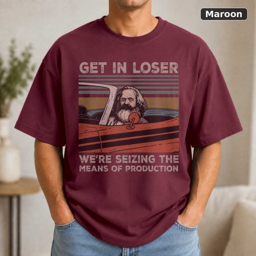 Karl Marx Get In Loser Were Seizing The Means Tshirt Men Women Children Kids T shirt Hoodie 4