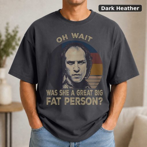 Vintage Movie Quote T-Shirt Oh Wait, Was She A Big Fat Person 3
