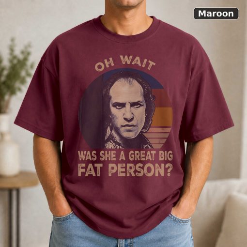 Vintage Movie Quote T-Shirt Oh Wait, Was She A Big Fat Person 4